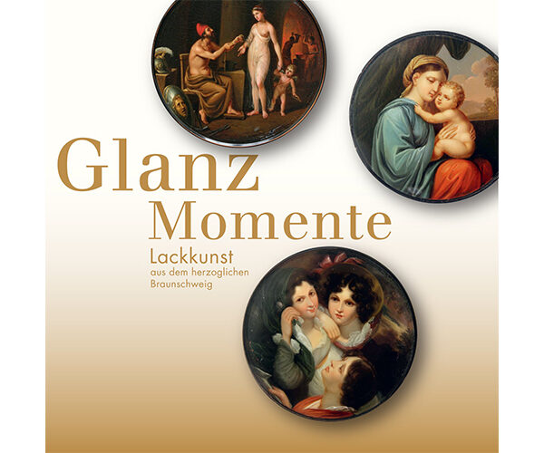 Glanzmomente. Lackkunst aus dem herzoglichen Braunschweig
